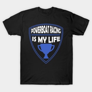 Powerboat Racing is my Life Gift T-Shirt